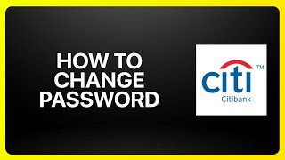 How To Change Password On Citibank Tutorial