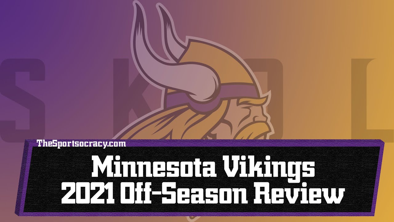 Minnesota Vikings 2021 Off Season Review