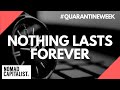 Nothing Lasts Forever #QuarantineWeek