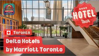 DELTA HOTELS BY MARRIOTT TORONTO 🇨🇦 | ⭐⭐⭐⭐ HOTEL & ROOM TOUR | 4K