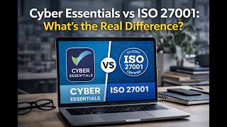 Cyber Essentials vs ISO 27001 What’s the Real Difference?