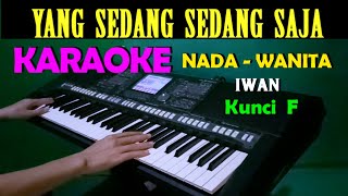 YANG SEDANG SEDANG SAJA - Iwan | KARAOKE Nada Wanita, HD