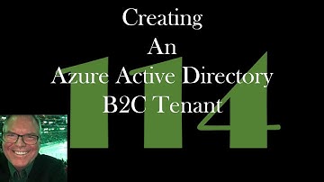 Creating an Azure Active Directory B2C Tenant [GCast 114]