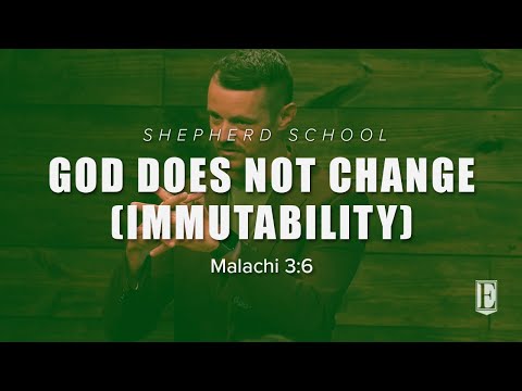 GOD DOES NOT CHANGE (IMMUTABILITY): Malachi 3:6 — Shepherd School