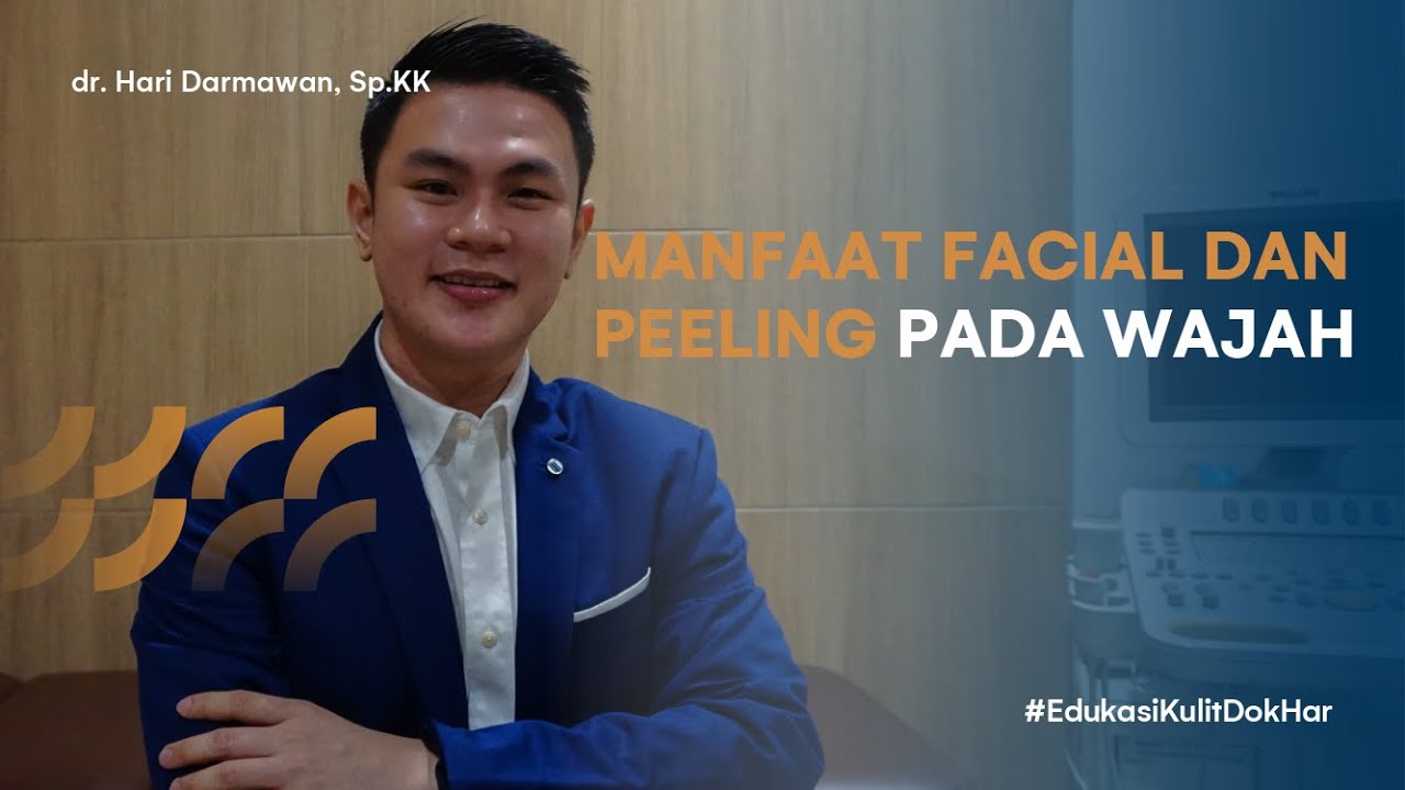 Ini Dia Manfaat Dari Facial dan Peeling yang Harus Kamu Tau | #EdukasiKulitDokHar