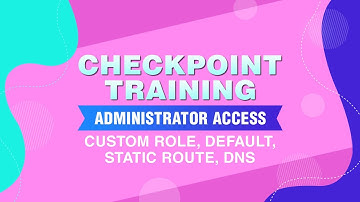 Checkpoint Training - Admin Access, Custom Roles, Static Routes, DNS Configuration #networkershome