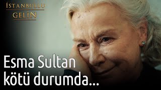 Esma Sultan Kötü Durumda... | İstanbullu Gelin Resimi