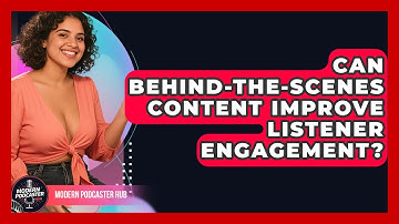 Can Behind-the-Scenes Content Improve Listener Engagement? | Modern Podcaster Hub News