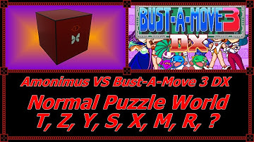 Amonimus VS Bust-A-Move 3 DX Normal Puzzle World (T, Z, Y, S, X, M, R, ?)
