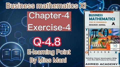 Business mathematics XI Chapter-4 Q-4.8 Solved Questions Sindh board E-learning Point Mani