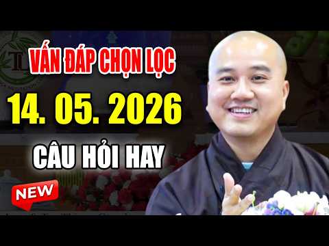 Vấn Đáp Chọn Lọc Rất Hay "CÂU HỎI RẤT THỰC TẾ" Đăng Ngày 14. 05. 2026 - Thầy Thích Pháp Hòa