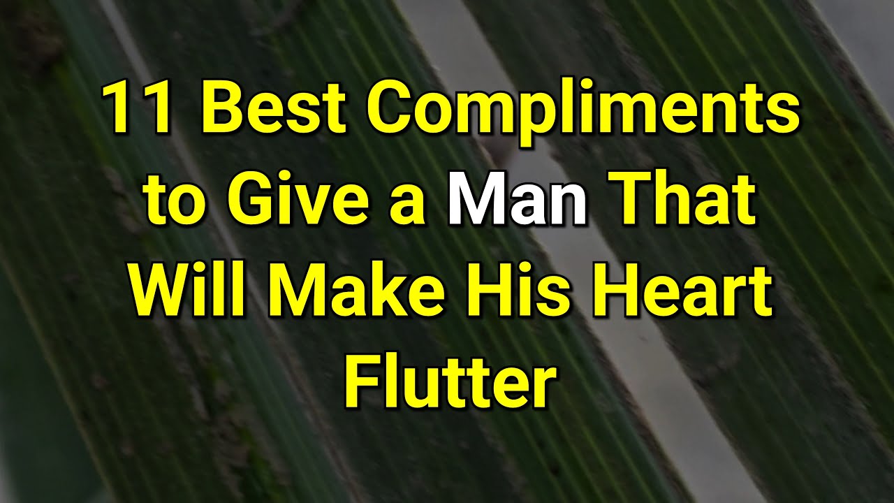 11 Best Compliments to Give a Man That Will Make His Heart Flutter...|Psychology Amazing Facts