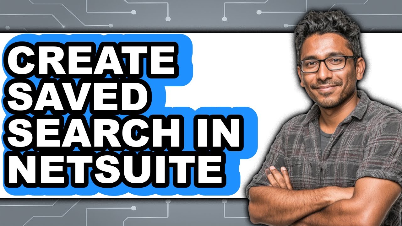 How to Create Saved Search in Netsuite (full Guide)