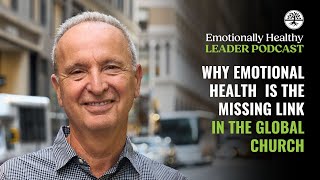 Why Emotional Health is the Missing Link in the Global Church | Pete Scazzero