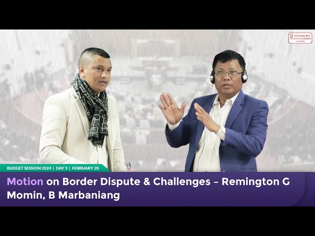 Motion on Border Dispute & Challenges – Remington G Momin, B Marbaniang class=
