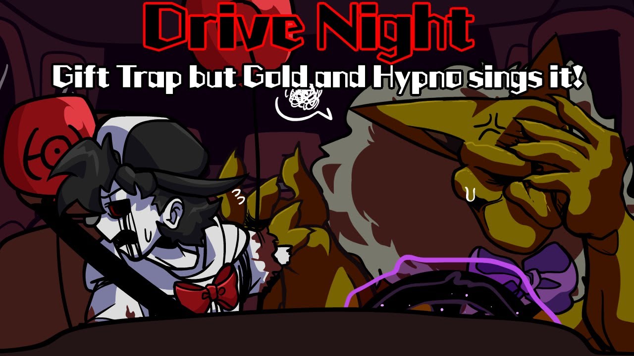 Drive Night / Gift Trap but Gold and Hypno sings it! (FNF Cover) - YouTube