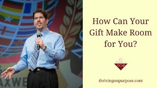 Your Gift 🎁 Will Make Room for You! | Proverbs 18:16 | Thriving on Purpose