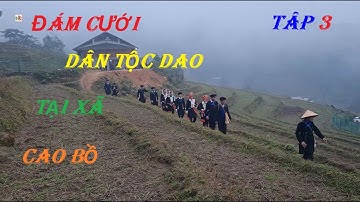 ĐÁM CƯỚI DÂN TỘC DAO TẠI THÔN THẮC TĂNG XÃ CAO BỒ BẢN FULL ĐẦY ĐỦ TỪ ĐẦU ĐẾN CUỐI TẬP 3/HUY MẶT TRỜI