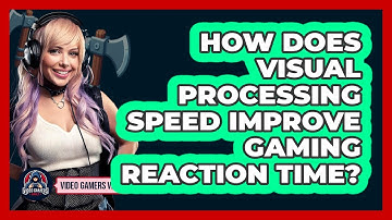 How Does Visual Processing Speed Improve Gaming Reaction Time? - Video Gamers Vault