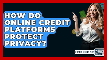 How Do Online Credit Platforms Protect Privacy? - CreditGuide360.com