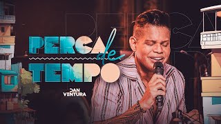 Perca De Tempo - Serestada Do Dan Ventura Dvd Oficial