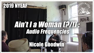 Ain’t I a Woman (?/!): Audio Frequencies by Nicole Goodwin (NYEAF 2019) @harvestworksnyc