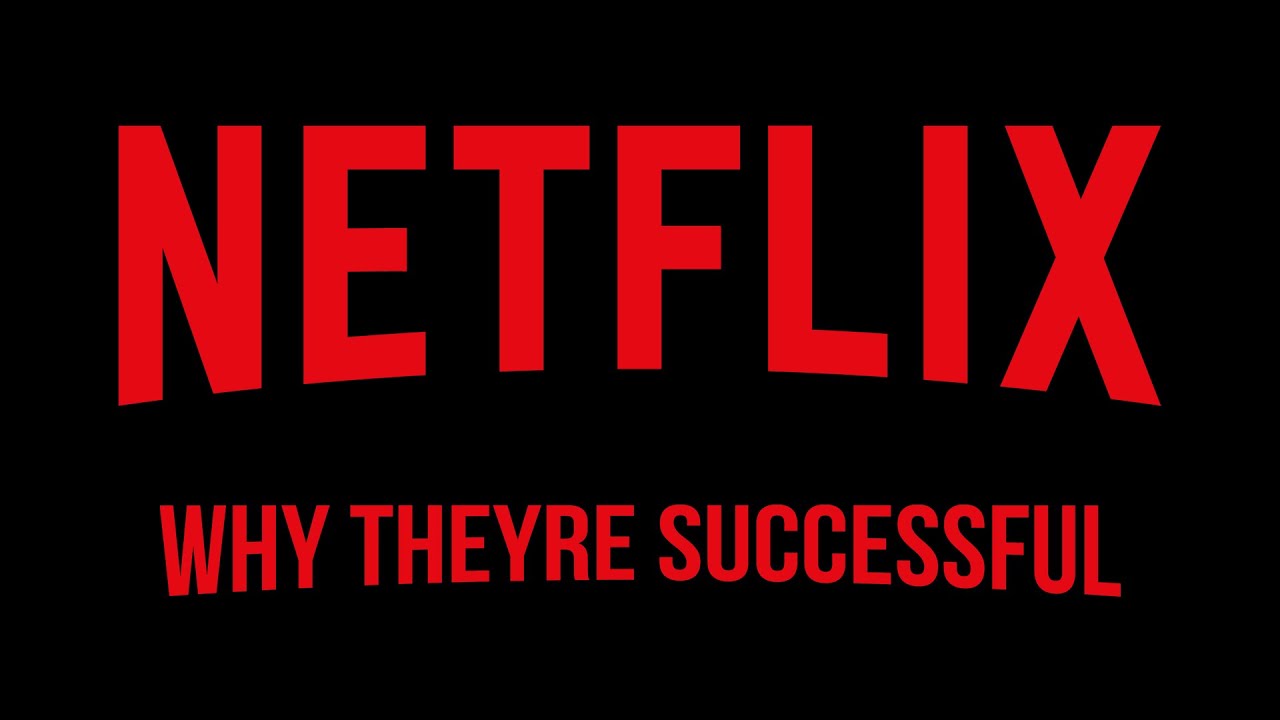 Netflix - Why They're Successful