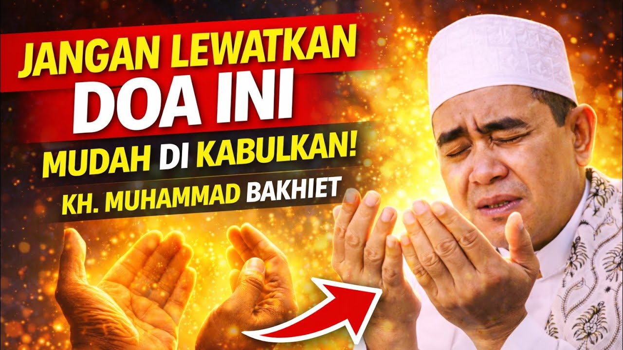 Amalkan Ini, InsyaAllah Doamu Cepat Dikabulkan Allah SWT | KH. Muhammad Bakhiet