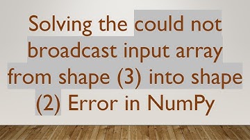 Solving the could not broadcast input array from shape (3) into shape (2) Error in NumPy