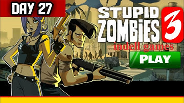DAY27+ME27 SZ3 STUPID ZOMBiES 3 PLAY GAME (MEET THE FOLLOWING GOALS:25) bhut wali games hai SZ3
