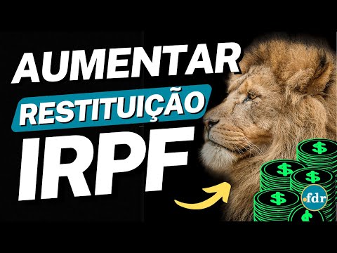 IRPF 2023: COMO AUMENTAR O VALOR DA RESTITUIÇÃO DO IMPOSTO DE RENDA?