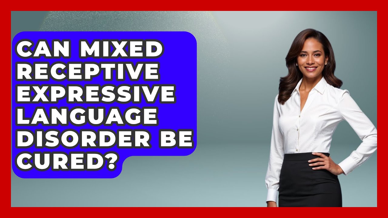 Can Mixed Receptive Expressive Language Disorder Be Cured? - The Language Library