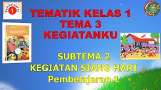 Kelas 1 Tematik : Tema 3 Subtema 2 Pembelajaran 1 (KEGIATANKU)