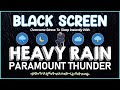 Overcome Stress To Sleep Instantly With HEAVY RAIN & PARAMOUNT THUNDER Sounds｜BLACK SCREEN For Sleep