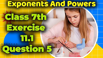 Class 7 Math Exercise 11.1 | Exponents and Powers | Question 5 Explained Step-by-Step NCERT Solution