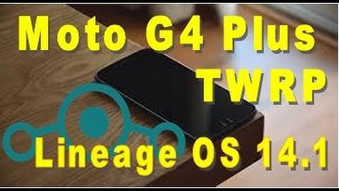 How to Install TWRP and Lineage OS 14.1 Official In Moto G4 Plus in 5 Minutes Very Easy Method