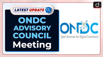 Meeting of ONDC advisory council: Latest update | Drishti IAS English