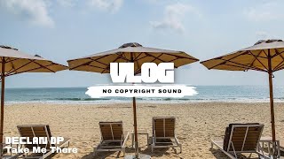 Declan DP - Take Me There | No Copyright Music | No Copyright Sound ( NCS ) | VLOG