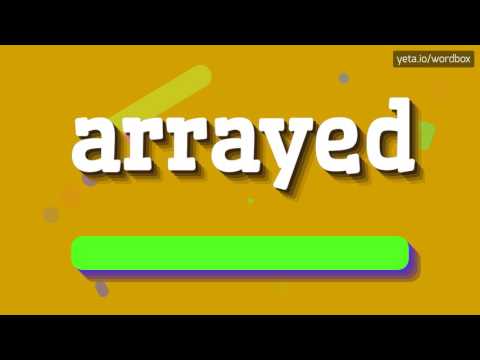 ARRAYED - HOW TO SAY ARRAYED? 