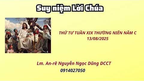 Suy niệm Lời Chúa thứ tư tuần XIX thường niên năm C 13/08/2025 | Lm. An-rê Nguyễn Ngọc Dũng DCCT