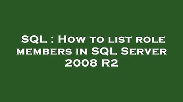 SQL : How to list role members in SQL Server 2008 R2