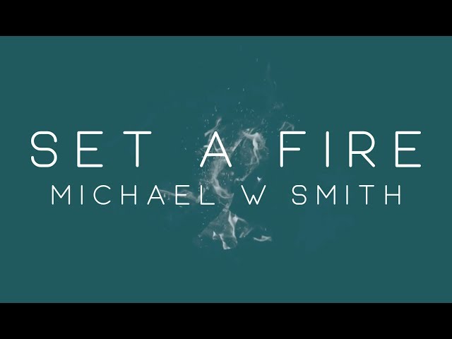 Michael W. Smith - Set A Fire (Official Lyric Video)