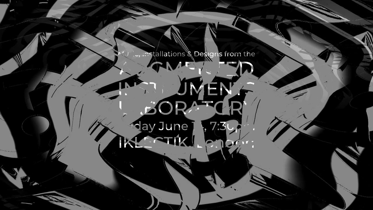 Music from the Augmented Instruments Lab - Friday June 14, 7:30pm - IKLECTIK, London