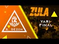 Zula Süper Lig 6. Sezon Yarı Final Karşılaşmaları