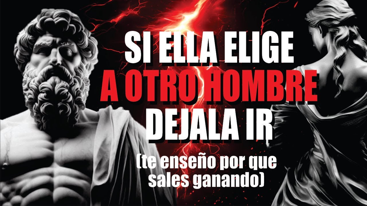 Si Ella Te cambia por otro Hombre, Déjala Ir… (Te enseño porque TU sales ganando) | Estoicismo Puro