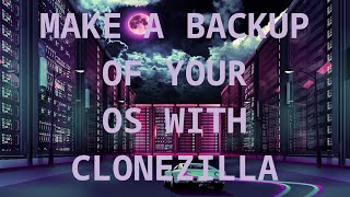 How to make a copy of your OS with Clonezilla