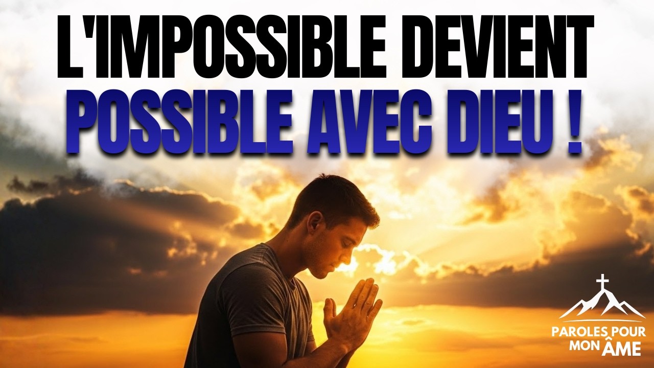 Prière pour les Causes Impossibles – Dieu Va Accomplir le Miracle dans ta Vie MAINTENANT