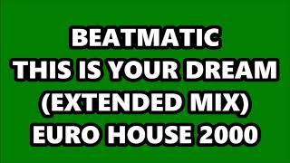 BEATMATIC - THIS IS YOUR DREAM (EXTENDED MIX) EURO HOUSE 2000
