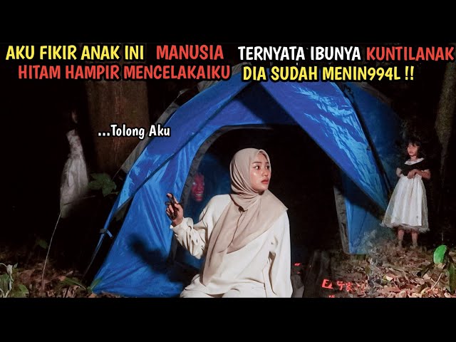 CAMPING HORROR : TERNYATA ANAK KECIL INI BUKAN MANUSIA DIA SUDAH M3NIN994L AKU DITERROR IBU KUNTI class=