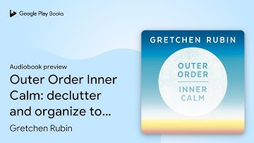 Outer Order Inner Calm: declutter and organize… by Gretchen Rubin · Audiobook preview